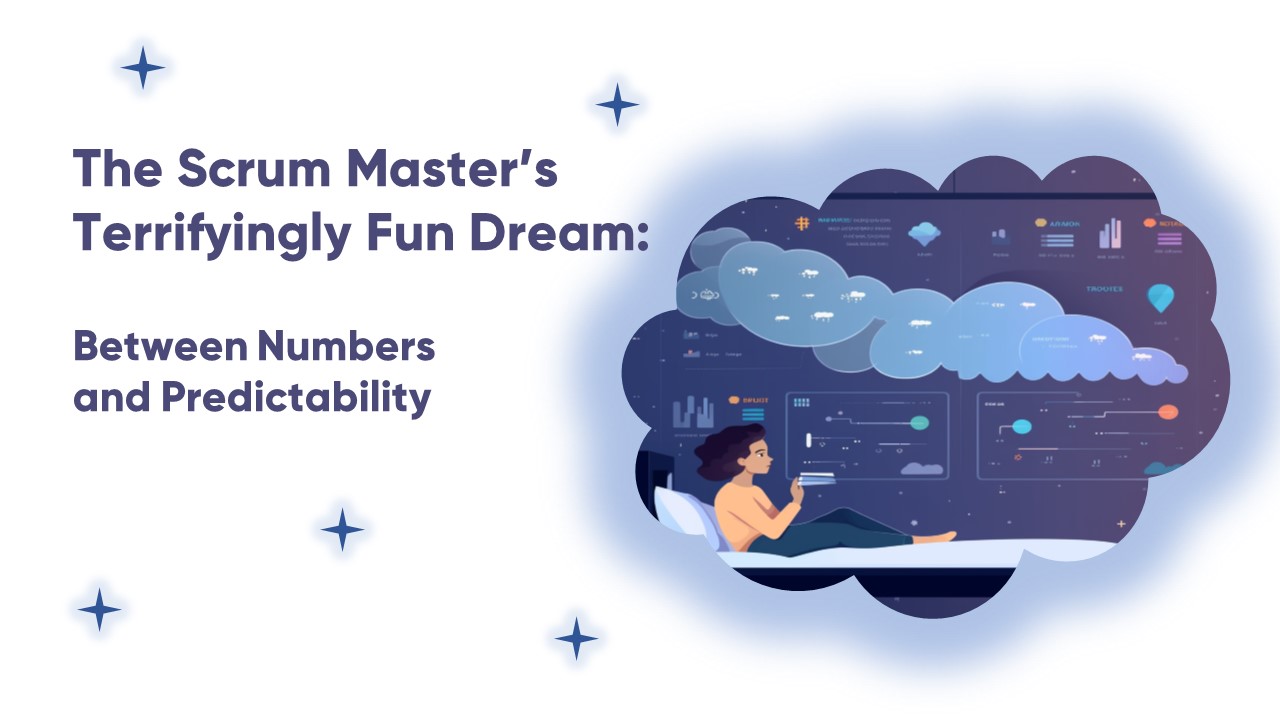 The Scrum Master’s Terrifyingly Fun Dream: Between Numbers and Predictability