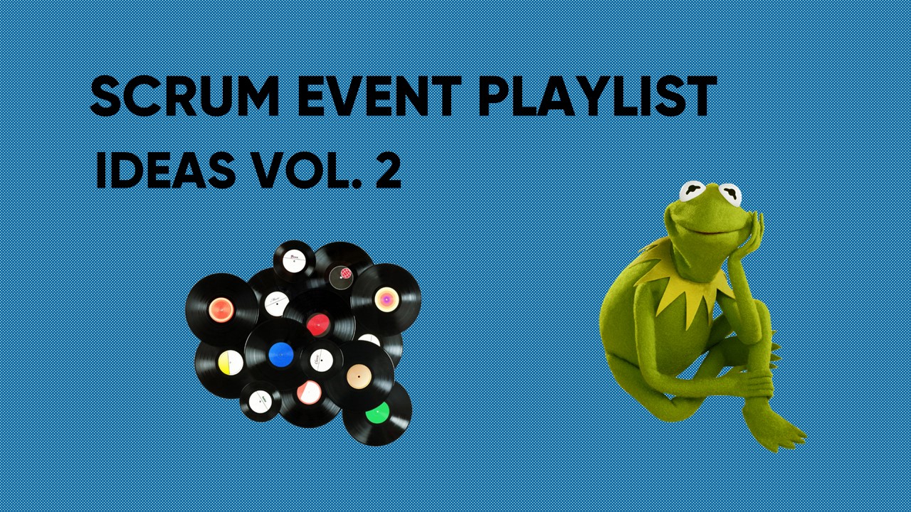 Scrum Event Playlist Ideas Vol. 2