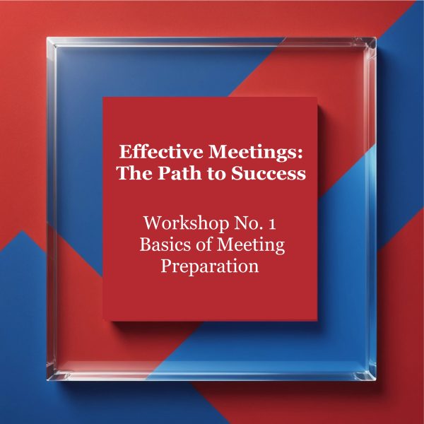 Effective Meetings: The Path to Success Workshop No. 1: Basics of Meeting Preparation